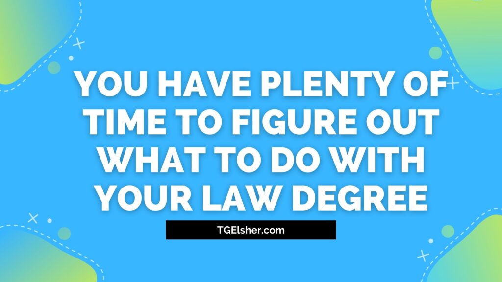 Choosing a Legal Career: you have plenty of time to figure out what you want to do with your law degree.