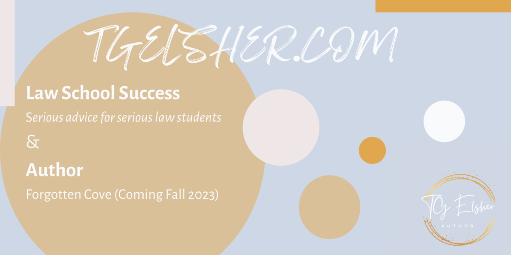 Image reads: TGElsher.com in white lettering on a purple background. Law School Success: serious advice for serious law students & Author: Forgotten Cove (Coming Fall 2023)
