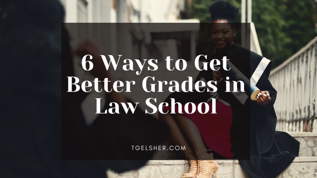 Blog banner featuring image of student graduating from school. The texts reads: 6 Ways to Get Better Grades in Law School.